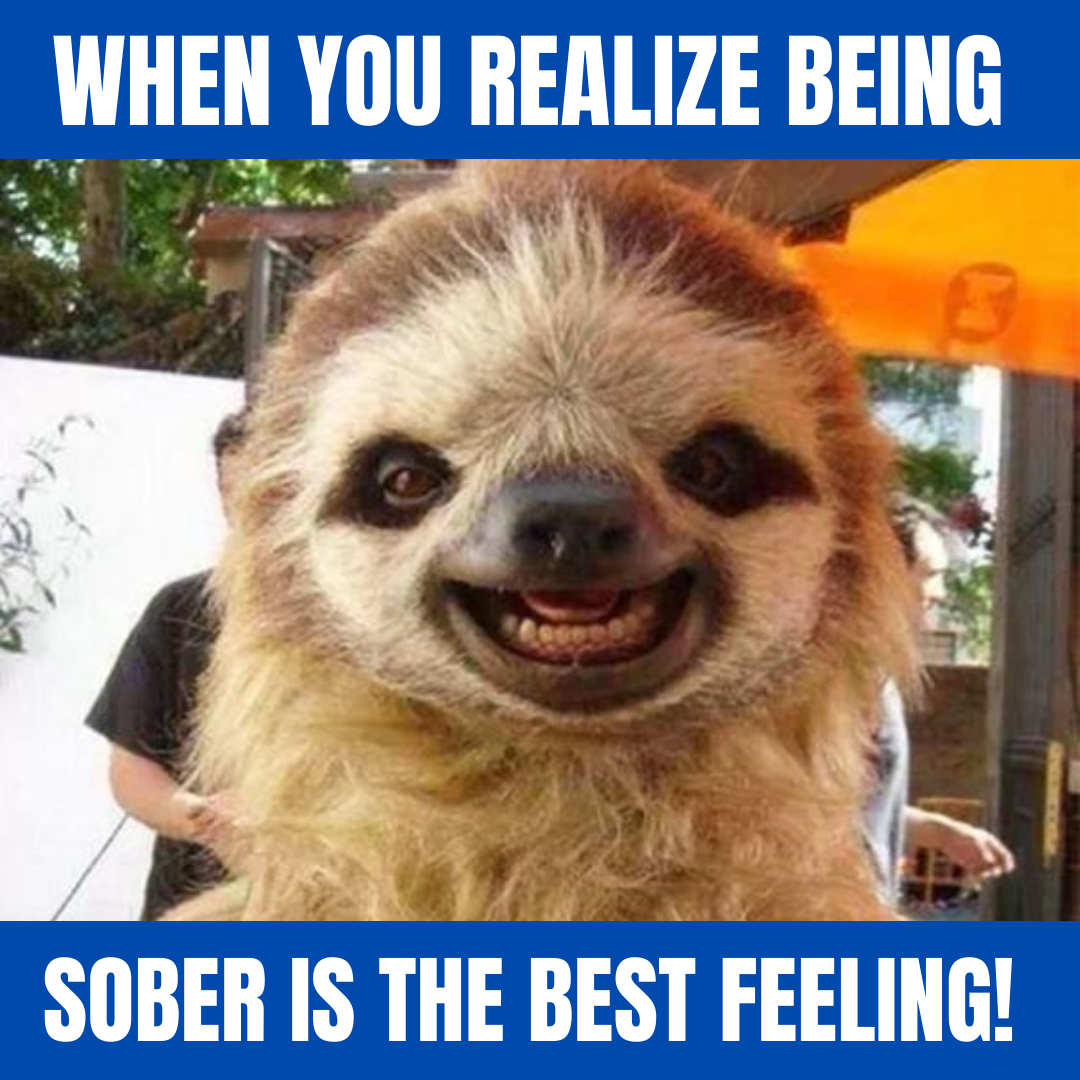 When you realize being sober is the best feeling