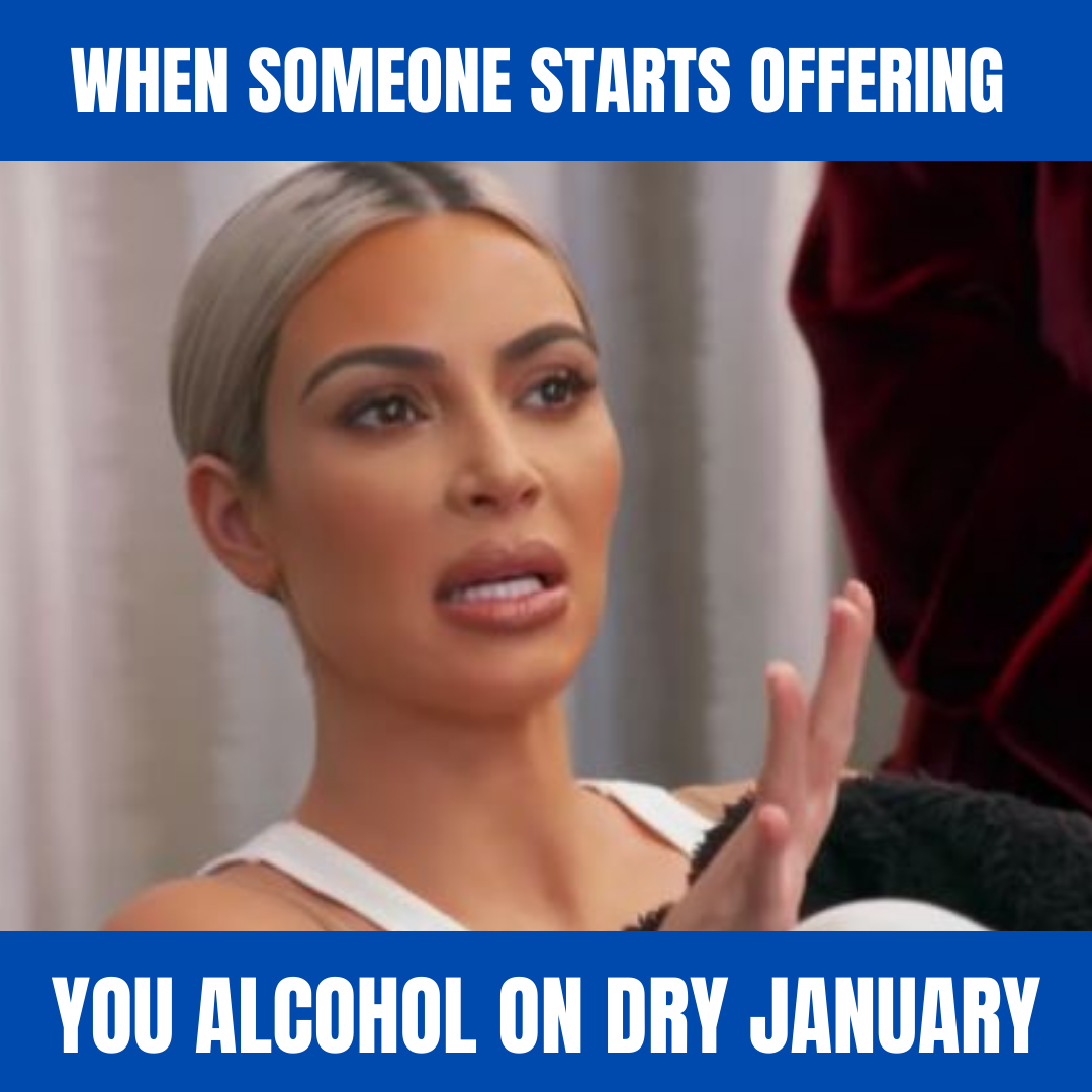 When someone starts offering you alcohol on Dry January