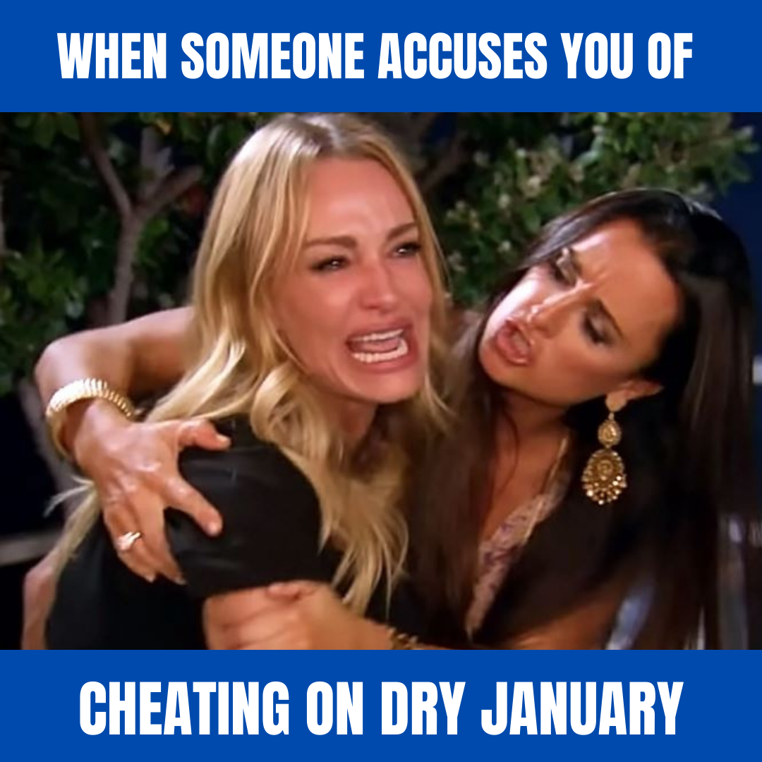 When someone accuses you of cheating on Dry January